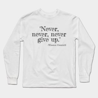 "Never, never, never Give Up" Long Sleeve T-Shirt